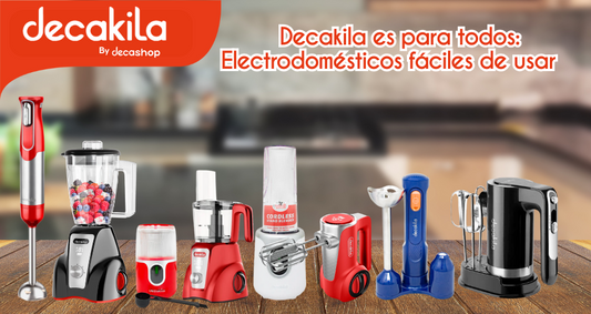 Decakila es para todos: Electrodomésticos fáciles de usar