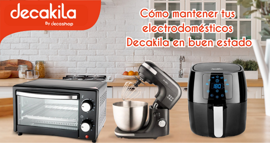 Cómo mantener tus electrodomésticos Decakila en buen estado