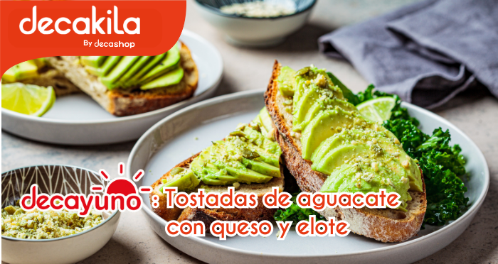 Decayuno: Tostadas de aguacate con queso y elote